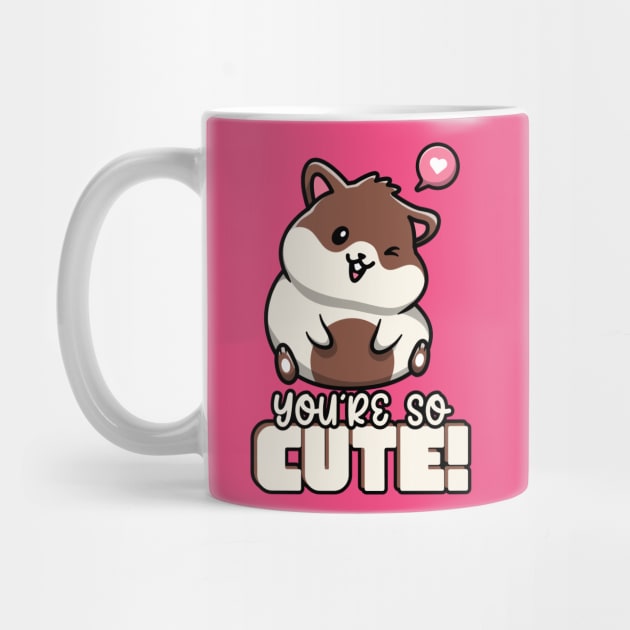 You're So Cute Hamster Heart Love Cutie Hamsters by Tip Top Tee's